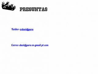 27
Preguntas
Twitter: @davidjguru
Correo: davidjguru en gmail pt com
 