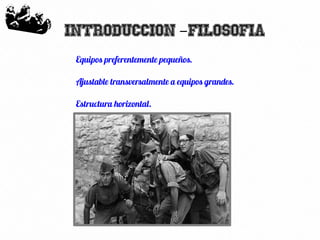 33
Introduccion Filosofia-
Equipos preferentemente pequeños.
Ajustable transversalmente a equipos grandes.
Estructura horizontal.
 
