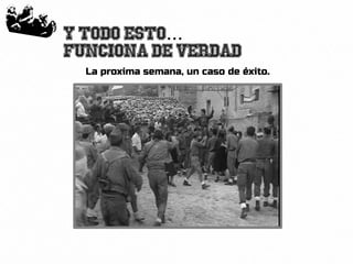 51
Y todo esto...
funciona de verdad
La proxima semana, un caso de éxito.
 