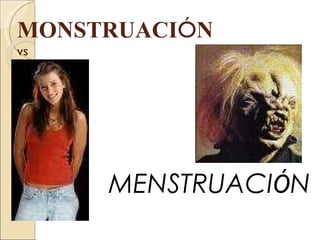 MONSTRUACI Ó N vs MENSTRUACI Ó N 