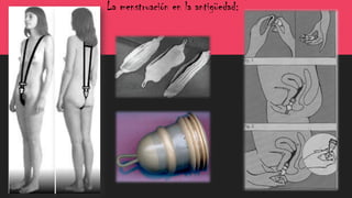 La menstruación en la antigüedad:
 