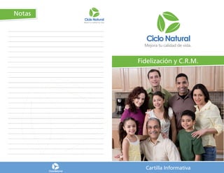 Notas




                               Fidelización y C.R.M.




        Cartilla Informativa


              CicloNatural
                                 Cartilla Informativa
 