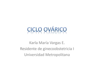 Karla María Vargas E.
Residente de ginecoobstetricia I
Universidad Metropolitana
 
