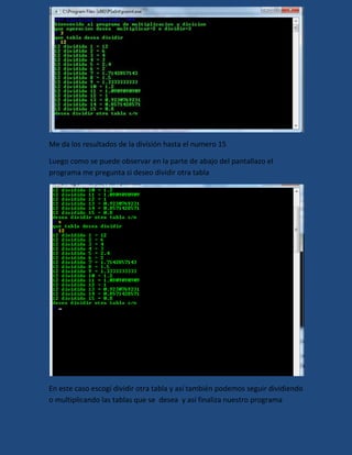 Me da los resultados de la división hasta el numero 15

Luego como se puede observar en la parte de abajo del pantallazo e...