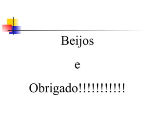 Beijos e Obrigado!!!!!!!!!!! 