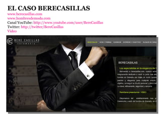 EL CASO BERECASILLAS www.berecasillas.com www.hombresdemoda.com Canal YouTube:  http://www.youtube.com/user/BereCasillas T...