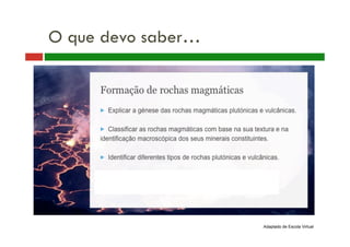 O que devo saber… 
Adaptado de Escola Virtual 
