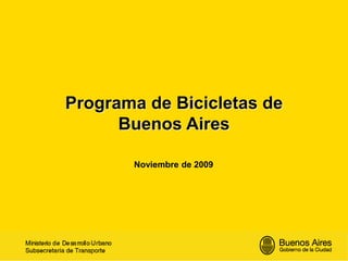 Programa de Bicicletas de Buenos Aires 
Noviembre de 2009  