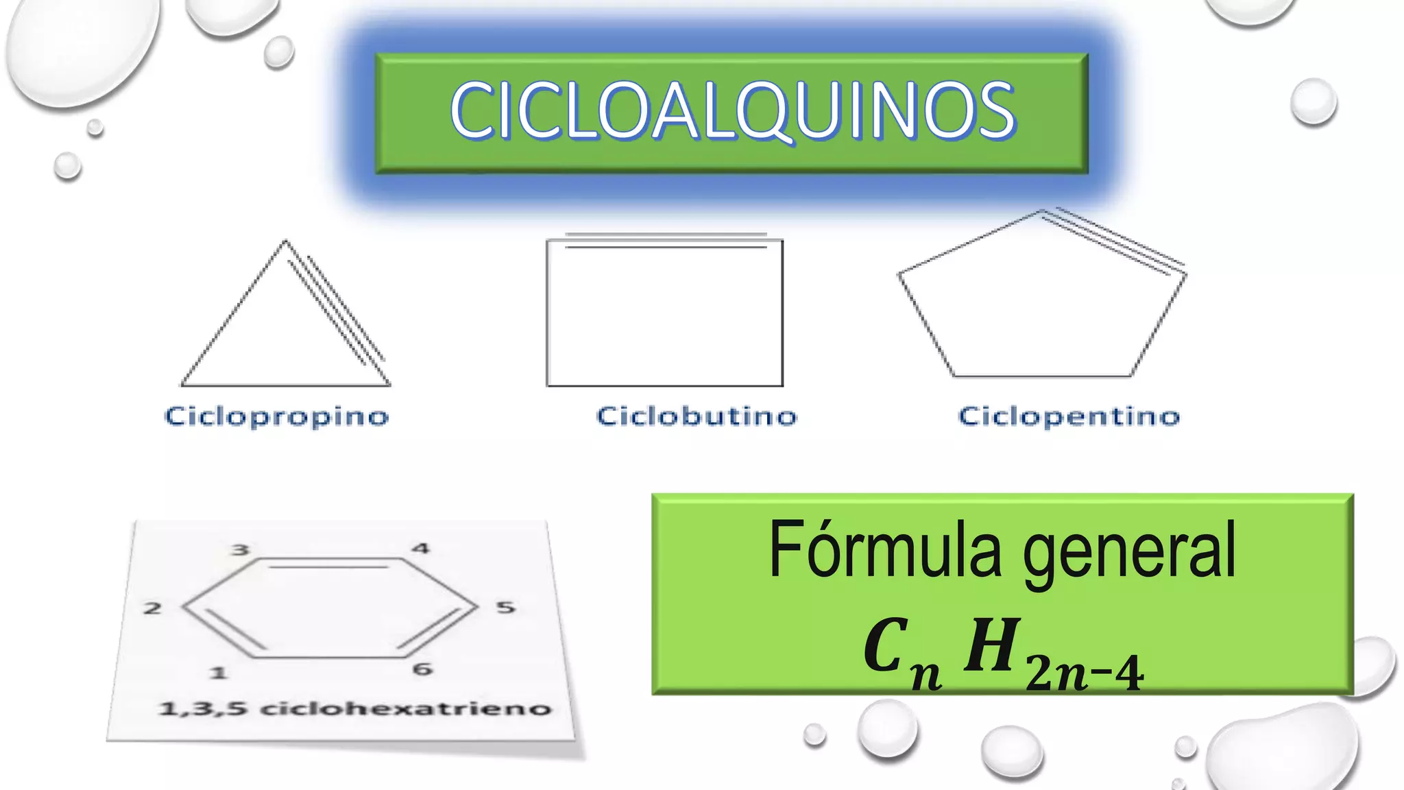 Fórmula general
𝑪𝒏 𝑯𝟐𝒏−𝟒
 