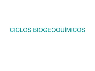 CICLOS BIOGEOQUÍMICOS 