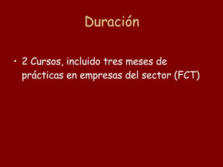 Duración 2 Cursos, incluido tres meses de prácticas en empresas del sector (FCT) 