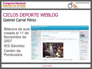 CICLOS DEPORTE WEBLOG Gabriel Carral Pérez ,[object Object],[object Object],[object Object]