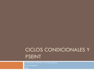 CICLOS CONDICIONALES Y PSEINT Análisis Diseño y Desarrollo  www.monje.oneble.com Curso de Algoritmos 2009 