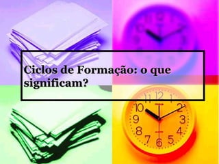 Ciclos de Formação: o que significam? 