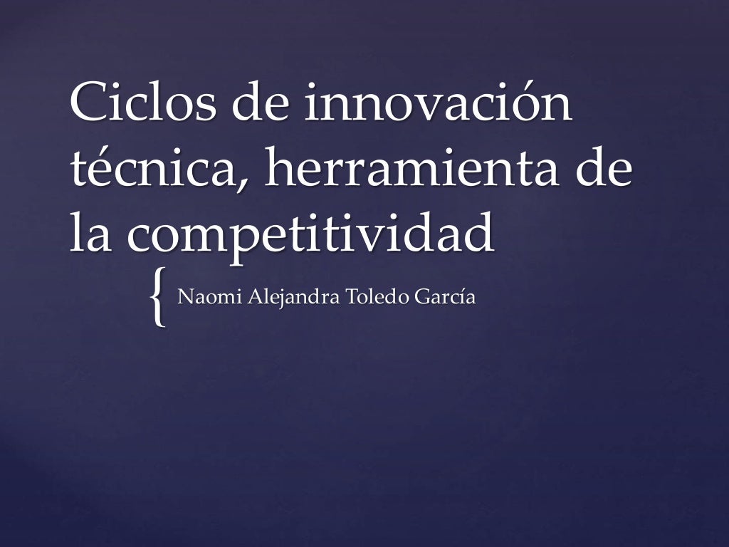 Ciclos de innovación técnica, herramienta de competitividad Ciclos de innovación técnica, herramienta de competitividad