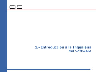 1.- Introducción a la Ingeniería
                   del Software




                                   4
 
