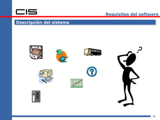 Requisitos del software

Descripción del sistema




                                              74
 