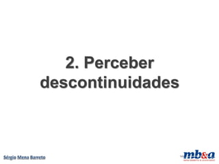 2. Perceber
descontinuidades



                   VD
 