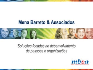 Mena Barreto & Associados



Soluções focadas no desenvolvimento
     de pessoas e organizações
 
