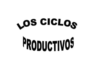 LOS CICLOS PRODUCTIVOS 