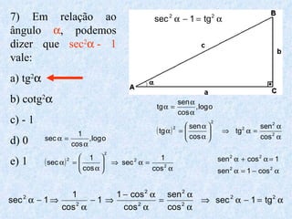 7) Em relação ao ângulo   , podemos dizer que  sec 2  - 1  vale: a) tg 2    b) cotg 2    c) - 1 d) 0 e) 1 