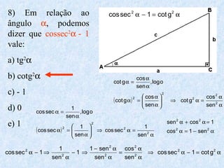 8) Em relação ao ângulo   , podemos dizer que  cossec 2  - 1  vale: a) tg 2    b) cotg 2    c) - 1 d) 0 e) 1 