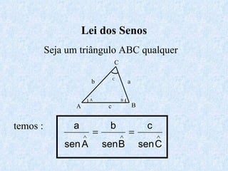 Lei dos Senos Seja um triângulo ABC qualquer temos : ) ( A B C a c b 