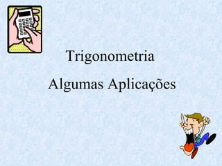 Trigonometria  Algumas Aplicações 