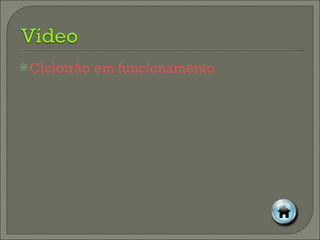 Ciclotrão em funcionamento 