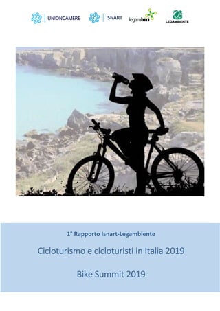  
1° Rapporto Isnart‐Legambiente 
 
Cicloturismo e cicloturisti in Italia 2019 
 
Bike Summit 2019 
 
 
 