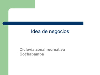 Idea de negocios Ciclovía zonal recreativa Cochabamba 
