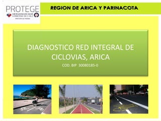 DIAGNOSTICO RED INTEGRAL DE CICLOVIAS, ARICA COD. BIP  30080185-0  