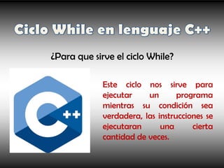 Como crear un programa de Ciclo WHILE en lenguaje C++ | PPTX