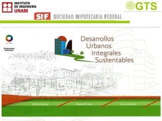 GTS
                                   Grupo de Tecnología la Sustentabilidad
                                   Grupo de Tecnologías para
                                                             Sustentable




•Desarrollos Urbanos Integrales Sustentables
 