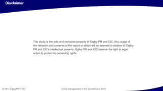 ©2013CIC© 2014 OgilvyPR • CIC Crisis Management in the Social Era in 2013
Yongyu Ji
Associate Director
Ogilvy Public Relat...