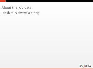 About the job data
Job data is always a string
 