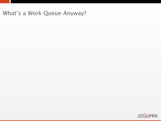 What’s a Work Queue Anyway?
 