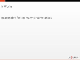 It Works


Reasonably fast in many circumstances
 