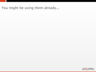 You might be using them already...
 