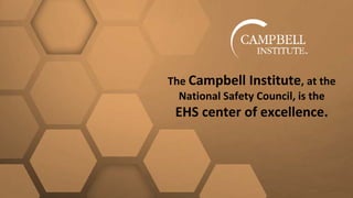 The Campbell Institute, at the
National Safety Council, is the
EHS center of excellence.
 