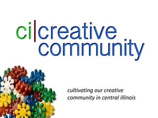 cultivating our creative community in central illinois 