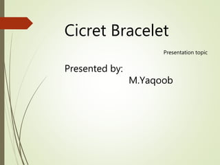Cicret Bracelet
Presentation topic
Presented by:
M.Yaqoob
 