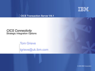 CICS Connectivity Strategic Integration Options Tom Grieve [email_address] 