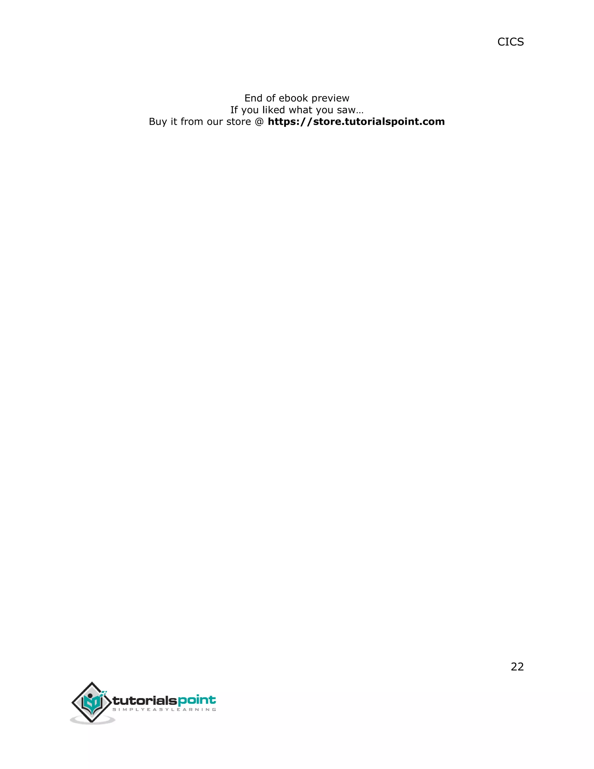 CICS
22
End of ebook preview
If you liked what you saw…
Buy it from our store @ https://store.tutorialspoint.com
 