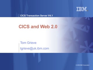 CICS and Web 2.0 Tom Grieve [email_address] 