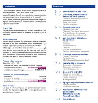 Ce document vous présente les prix de nos principaux produits et
services applicables à partir du 1er
janvier 2016.
Les conditions générales de la convention de compte sont disponibles
auprès de nos agences,sur simple demande ou via www.cic.fr
Si vous n’avez pas encore signé votre convention de compte, qui
régit nos relations réciproques,nous vous invitons à vous la procurer
auprès de votre conseiller.
Prix etTVA
Les prix peuvent être modifiés à tout moment, sous réserve d’une
information préalable. Le taux de la TVA est de 20,00 % au jour de
publication.
Recommandations
Les taux des placements et des prêts peuvent varier et nécessitent
une étude de prix.Votre conseiller est là pour vous informer........
Un devis est souvent la meilleure assurance d’un bon choix.
N’hésitez pas à le demander à votre conseiller....................................................
Nous attirons votre attention sur les frais que vous pourriez
supporter en cas d’anomalies de fonctionnement de votre compte.
Nous vous invitons, dans un tel cas, à contacter votre conseiller qui
examinera avec vous les solutions les mieux adaptées.
Perte ou vol de vos cartes
Opposition 24h/24 - 7j/7
- sur www.cic.fr si vous êtes abonné à un contrat Filbanque
- par téléphone en France au.........................................................................................................
- par téléphone depuis l’étranger.......................................+ 33 3 88 39 85 78
Filbanque, vos opérations en ligne :
- site Internet...............................................................................................................................www.cic.fr
- en situation de mobilité......................................................................................................m.cic.fr
- par téléphone.........................................................................................................................................................
Dates de valeur
Les dates de valeurs appliquées aux opérations s’inscrivent dans
le cadre des dispositions légales. Elles sont disponibles dans nos
agences et sous www.cic.fr
	 3 	 Extrait standard des tarifs
	 4 	 Ouverture, fonctionnement
et suivi de votre compte
Ouverture, transformation, clôture
Relevés de compte
Tenue de compte
Services en agence
	 5 	 Banque à distance
Filbanque Particulier
Filbanque Particulier à la connexion
Frais d’utilisation des services
de banque à distance (Internet)
	 6 	 Vos moyens et opérations
de paiement
Cartes
Virements
Prélèvements/TIP
Chèques
Frais liés à l’international
Services transfrontières spécifiques
	 8 	 Offres groupées de services
Contrats Personnels
Service Accueil
SBB (Services Bancaires de Base)
	11 	 Irrégularités et incidents
Commission d’intervention
Opérations particulières
Incidents de paiement
	12 	 Découverts et crédits
Découverts en compte
Crédits à la consommation
Crédits immobiliers
Autres prestations
	14 	 Épargne et placements financiers
Épargne bancaire
Placements financiers
	17 	 Assurances et Prévoyance
Successions
Téléphonie mobile
Résoudre un litige
	18 	 Informations
Généralités Sommaire
0 892 700 300 0,35 € / min
0 825 000 444 0,15 € / min
0 892 700 300 0,35 € / min
0 825 000 444 0,15 € / min
 