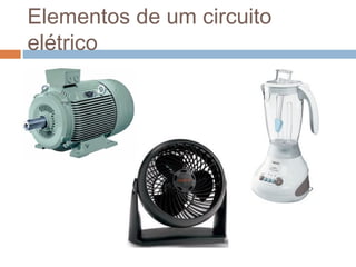 Elementos de um circuito
elétrico
 