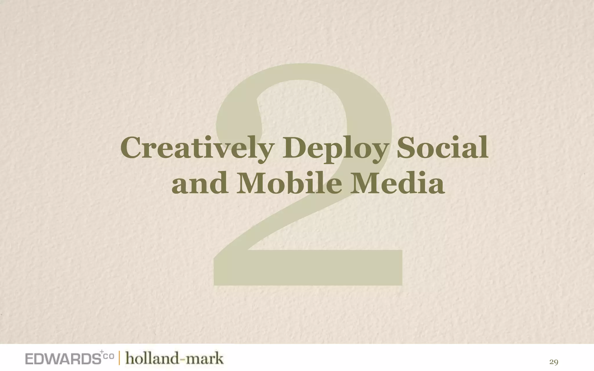 2 Creatively Deploy Social  and Mobile Media 