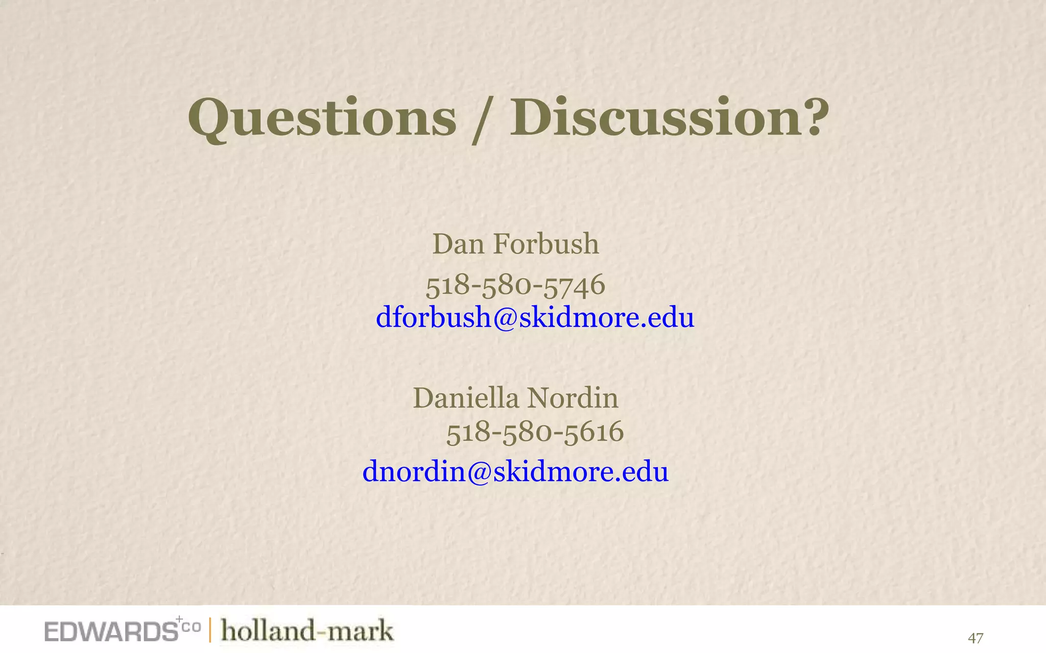 Questions / Discussion?  Dan Forbush 518-580-5746 [email_address] Daniella Nordin 518-580-5616 [email_address] 