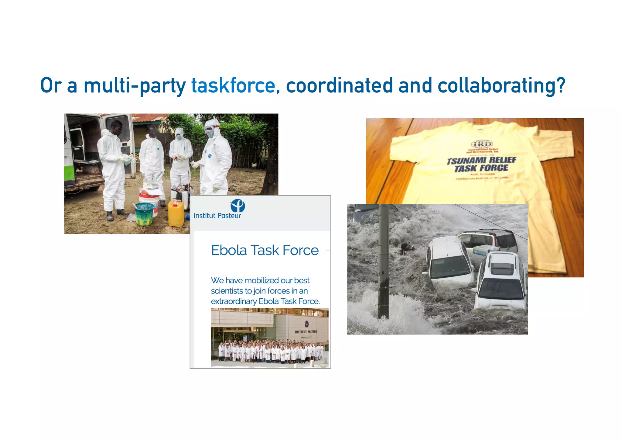 13
Or a multi-party taskforce, coordinated and collaborating?
 